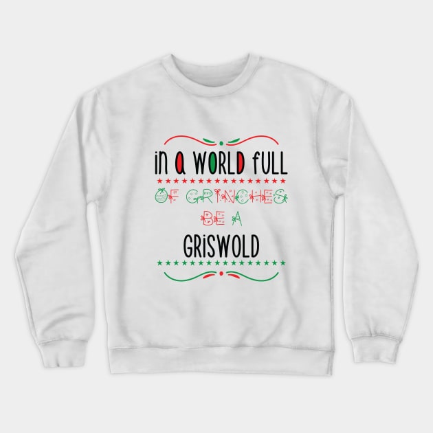 in a world full of grinches be a Griswold - Gift Crewneck Sweatshirt by Mographic997